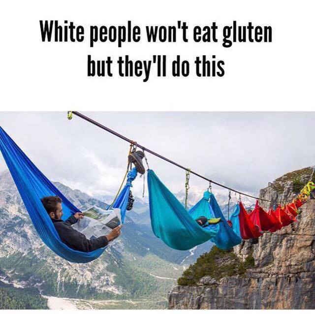 white people danger meme - White people won't eat gluten but they'll do this