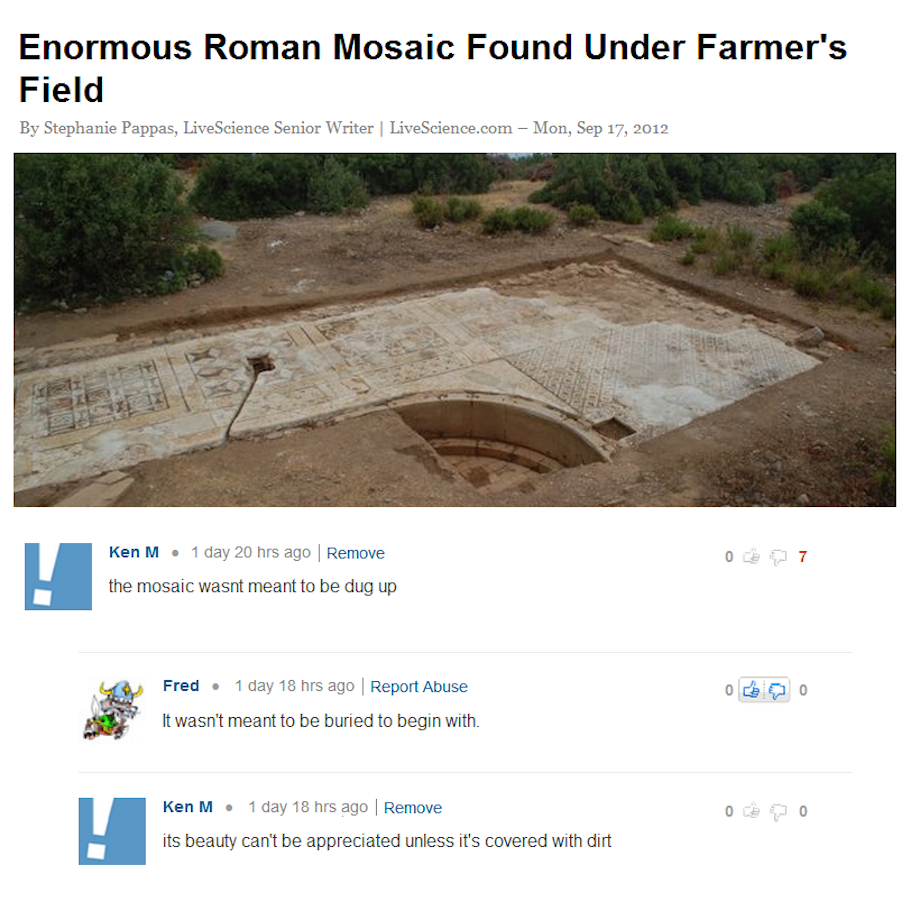 University of Nebraska-Lincoln - Enormous Roman Mosaic Found Under Farmer's Field By Stephanie Pappas, LiveScience Senior Writer LiveScience.com Mon, Ken M. 1 day 20 hrs ago Remove the mosaic wasnt meant to be dug up Fred. 1 day 1 hrs ago Report Abuse It 