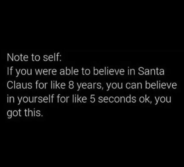 prayer to get new home - Note to self 'If you were able to believe in Santa Claus for 8 years, you can believe in yourself for 5 seconds ok, you got this.
