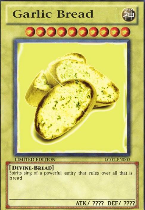 random pic vegetarian food - Garlic Bread Limited Edition LC01EN003 DivineBread Spirits sing of a powerful entity that rules over all that is bread Atk ???? Def ????