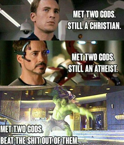 random pic avengers funny - Met Two Gods. Still A Christian Met Two Gods. Still An Atheist. Met Two Gods Beat The Shit Out Of Them