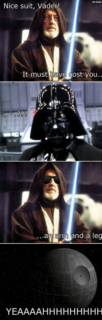 vader cost you an arm and a leg - Via 9GAG. Nice suit, Vader! It must have cost you.. ??? ...an arm and a leg Yeaaaahhhhhhhhh