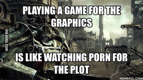 random pic fallout bethesda - Playing A Game For The C Graphics Via 9GAG.Com Uutuuuuuuuuu Is Watching Porn For The Plot Memeful.Com