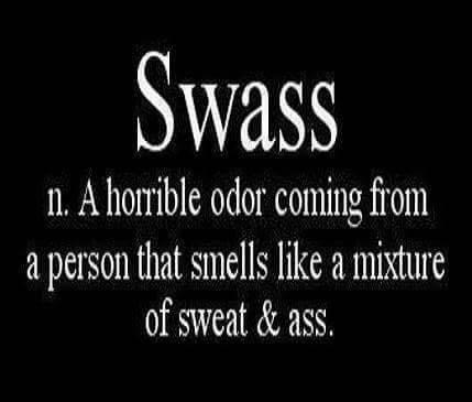 fuck me daddy quote - Swass n. A horrible odor coming from a person that smells a mixture of sweat & ass.