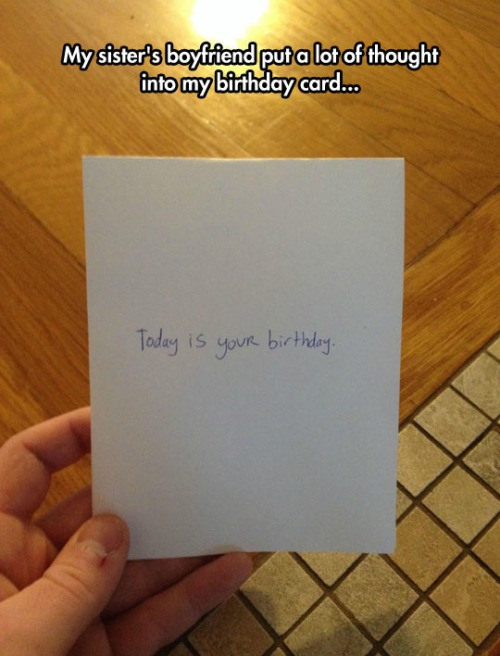 paper - My sister's boyfriend put a lot of thought into my birthday card... Today is your birthday.