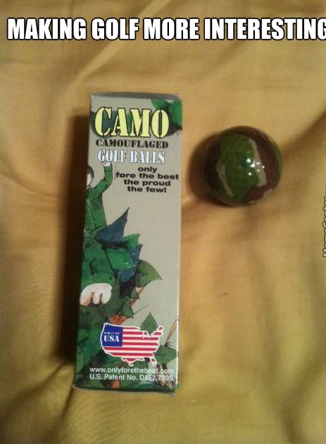 meme - Making Golf More Interestino Camo Camouflaged Golf Balls only fore the best the proud the few! U.S. Patent No. 0462,7205