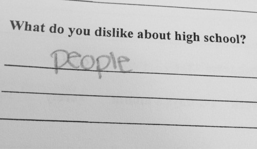 do you dislike about high school - What do you dis about high school? people