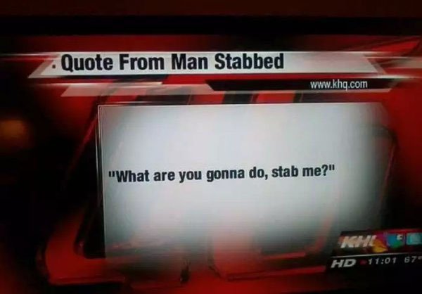 quote from man stabbed - . Quote From Man Stabbed "What are you gonna do, stab me?" Hd 87