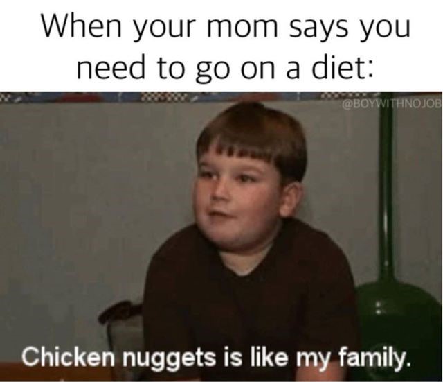 chicken nuggets is like my family gif - When your mom says you need to go on a diet Chicken nuggets is my family.
