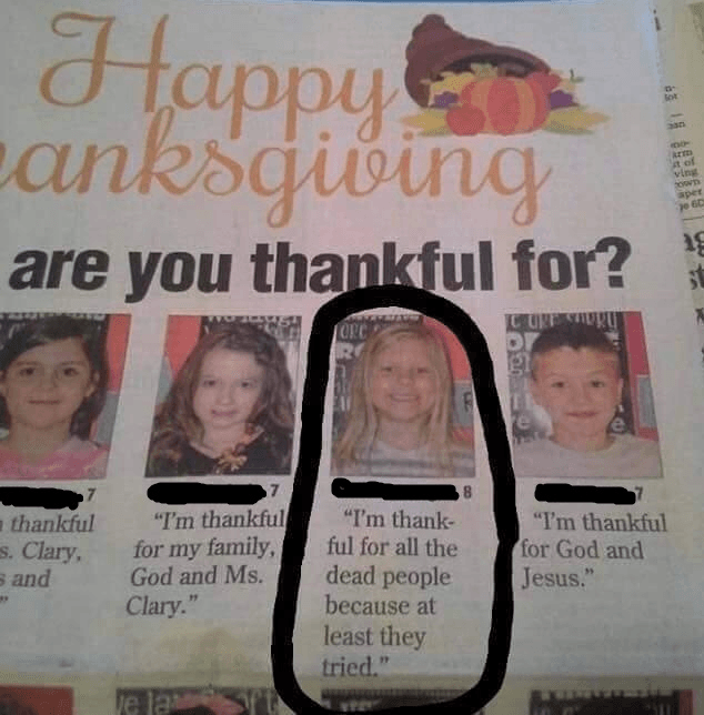 logic kid - Happy of vine aper anksgiving are you thankful for? Luturu thankful s. Clary, s and I'm thankful for my family, God and Ms. Clary." "I'm thankful for God and Jesus." "I'm thank ful for all the dead people because at least they tried."