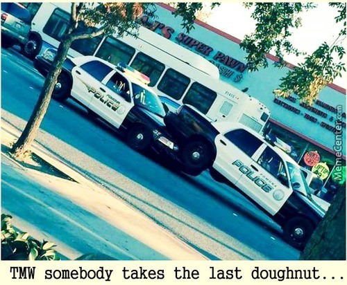 car - Super Pu Ashis Poligo MemeCenter.com Police Tmw somebody takes the last doughnut...