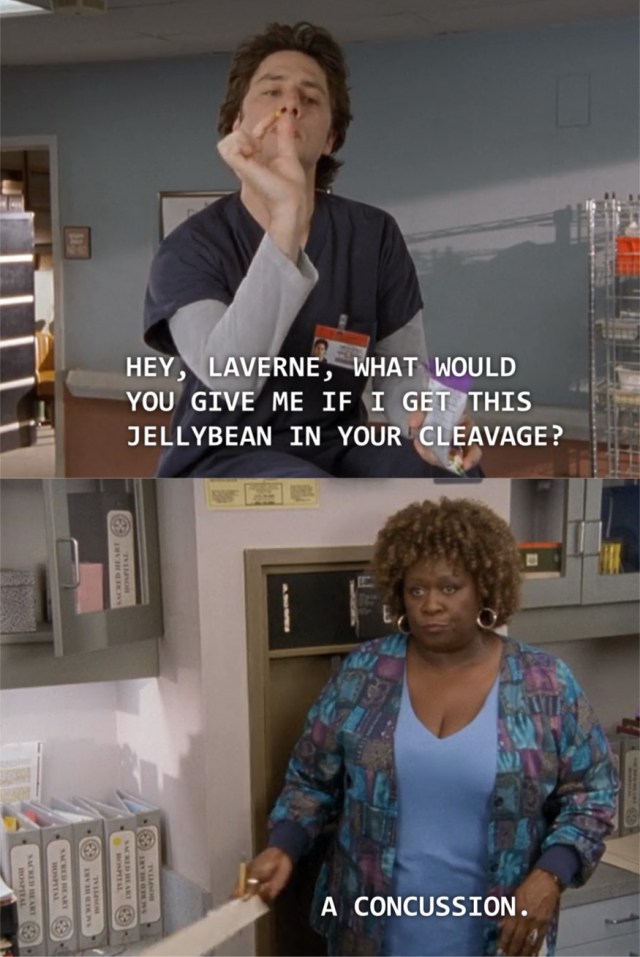 laverne scrubs - Hey, Laverne, What Would You Give Me If I Get This Jellybean In Your Cleavage? A Concussion.