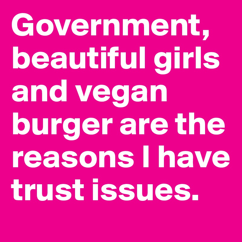 princeton junction - Government, beautiful girls and vegan burger are the reasons I have trust issues.