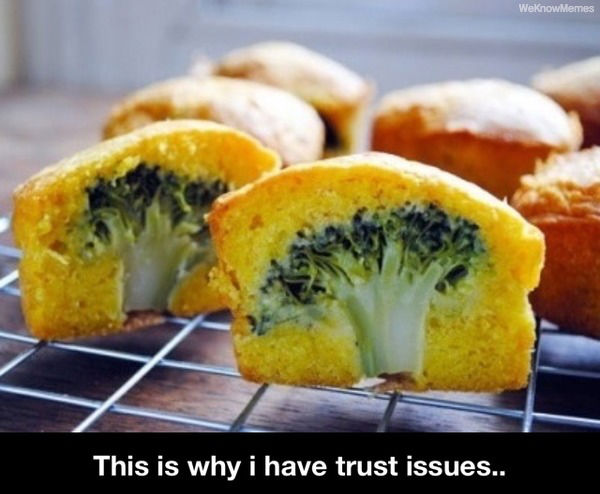 have trust issues broccoli - WeKnow Memes This is why i have trust issues..