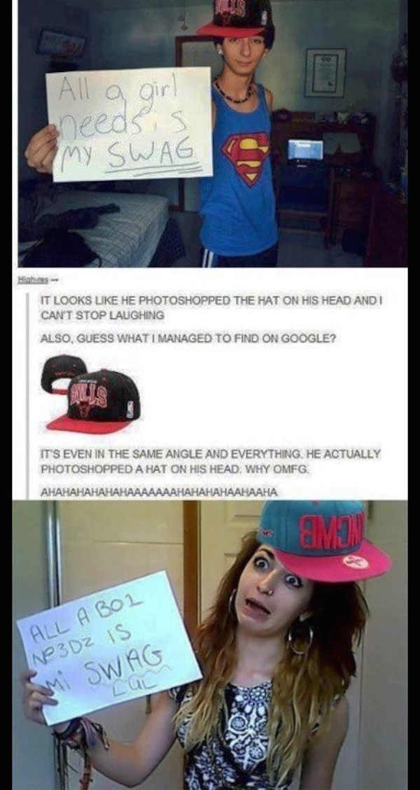 funniest tumblr posts of all time - 1 All a girl needs is Amy Swag Highes It Looks He Photoshopped The Hat On His Head And I Can'T Stop Laughing Also, Guess What I Managed To Find On Google? It'S Even In The Same Angle And Everything. He Actually Photosho