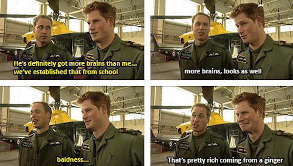 prince william and harry meme - He's definitely got more brains than me... we've established that from school more brains, looks as well baldness... That's pretty rich coming from a ginger