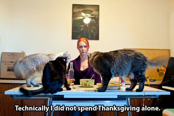 Technically I did not spend Thanksgiving alone.