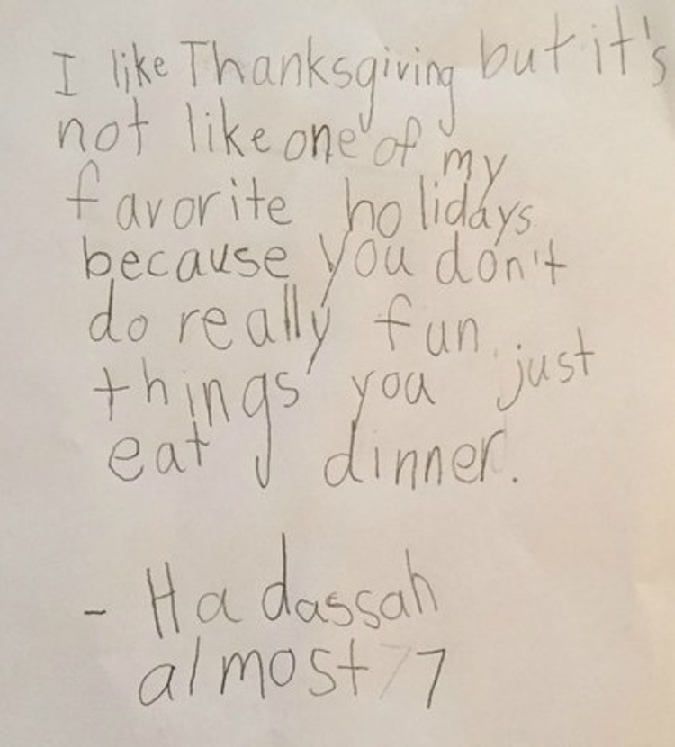 kids say about thanksgiving - I Thanksgiving but it's not one of my favorite holidays because you don't do really fun... things you just eat J dinner. Hadassah almost 77