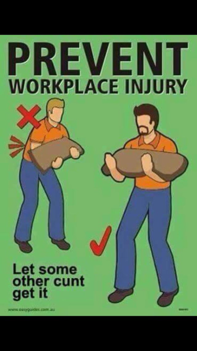 prevent workplace injury - Prevent Workplace Injury 22 Let some other cunt get it