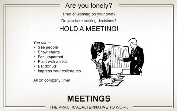 you lonely hold a meeting - Are you lonely? Tired of working on your own? Do you hate making decisions? Hold A Meeting! You can . See people Show charts Feel important Point with a stick Eat donuts Impress your colleagues All on company time! Rol Meetings