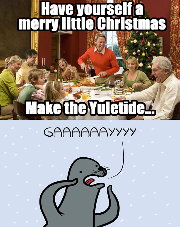 celebrating christmas - Have yourself a merry little Christmas Make the Yuletide Gaaaaaayyyy