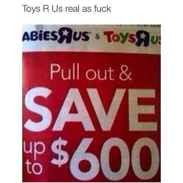 Toys R Us real as fuck Abies Jus Toys Aul Pull out & Save $600