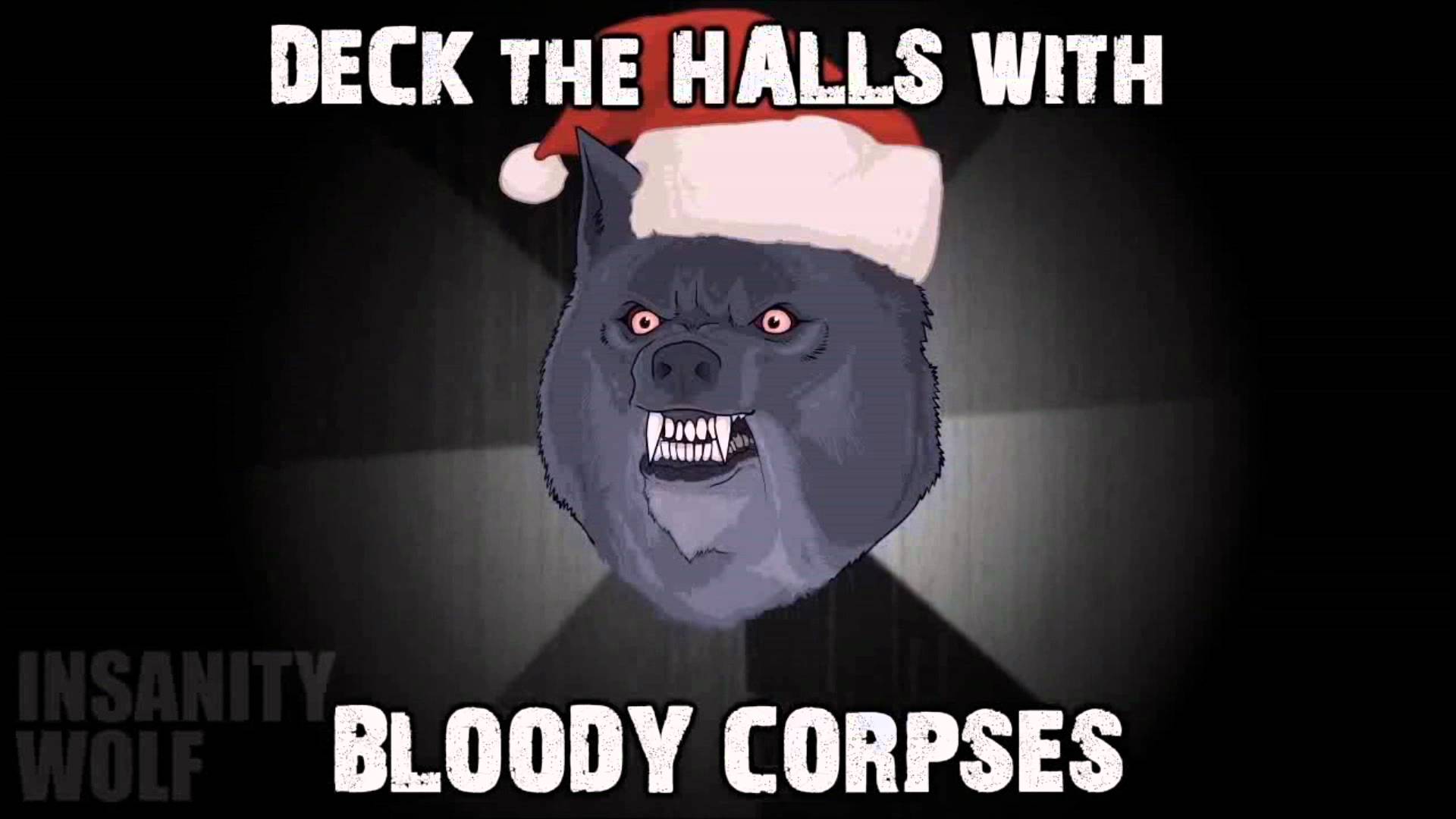 insanity wolf meme - Deck The Halls With Va Wolf Bloody Corpses