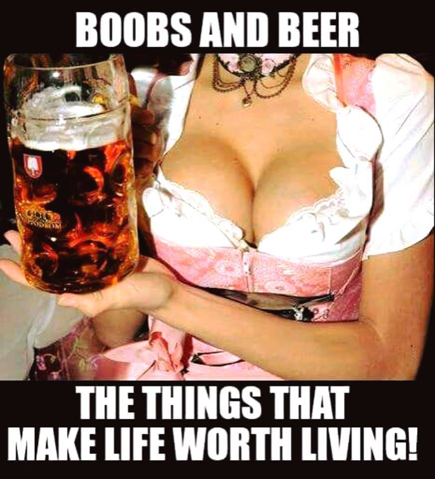 Boobs And Beer The Things That Make Life Worth Living!