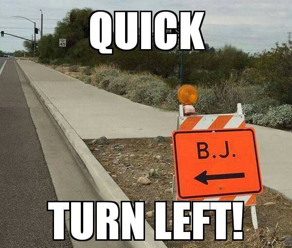 funny meme road work - Quick B.J. Turn Left!| Mu