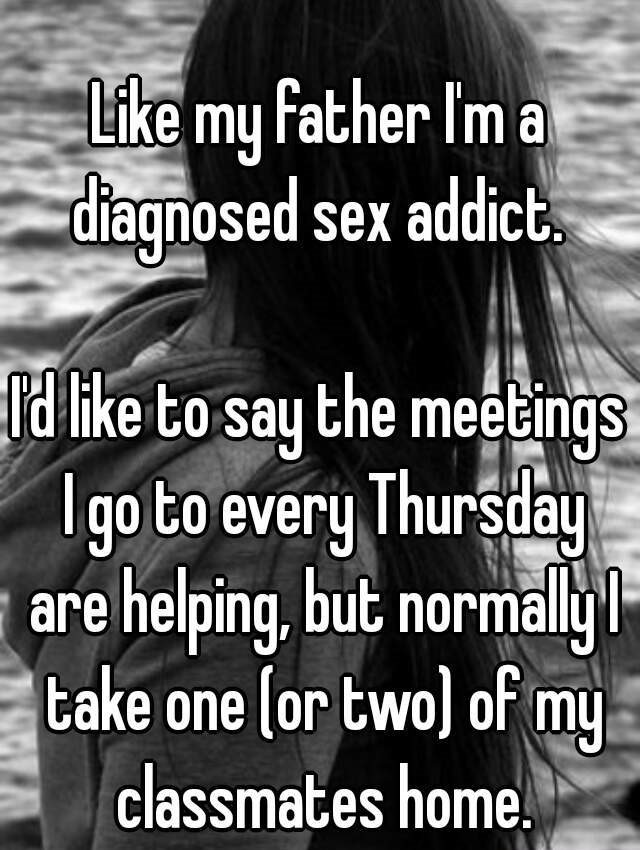 monochrome photography - my father I'm a diagnosed sex addict. Id to say the meetings I go to every Thursday are helping, but normally take one or two of my classmates home.