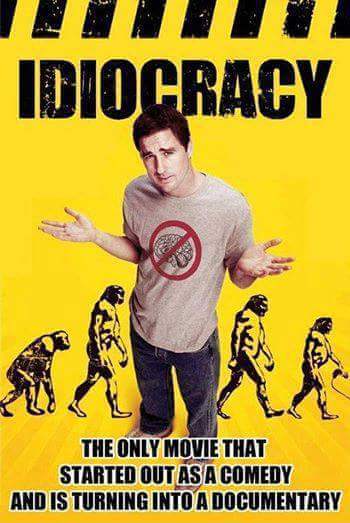 idiocracy movie - Idiocracy The Only Movie That Started Out As A Comedy And Is Turning Into A Documentary