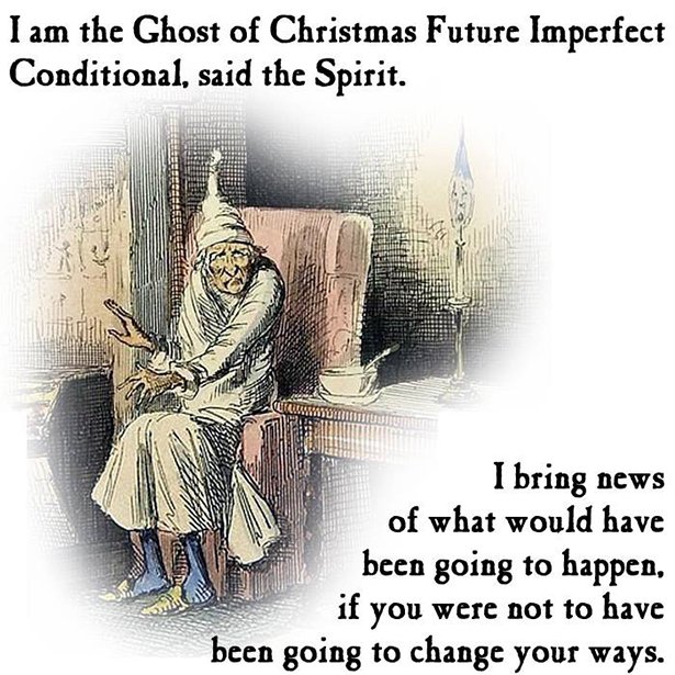 ghost of christmas future imperfect conditional - I am the Ghost of Christmas Future Imperfect Conditional, said the Spirit. entos. Esta Ciwwmmu I bring news of what would have been going to happen, if you were not to have been going to change your ways.