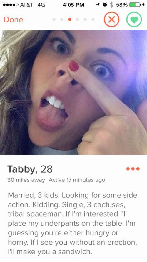 tinder - sexual tinder memes - 10 58% 4 ....0 At&T 4G Done Tabby, 28 30 miles away Active 17 minutes ago Married, 3 kids. Looking for some side action. Kidding. Single, 3 cactuses, tribal spaceman. If I'm interested I'll place my underpants on the table. 