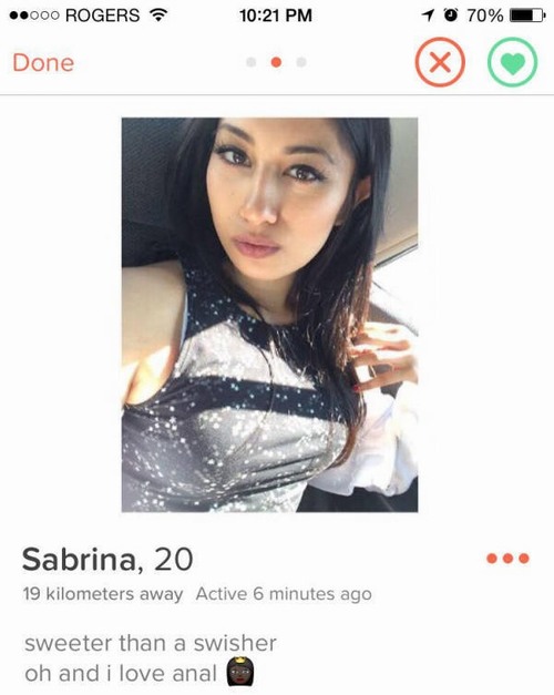 tinder - girl - .000 Rogers 10 70% Done Sabrina, 20 19 kilometers away Active 6 minutes ago sweeter than a swisher oh and i love anal