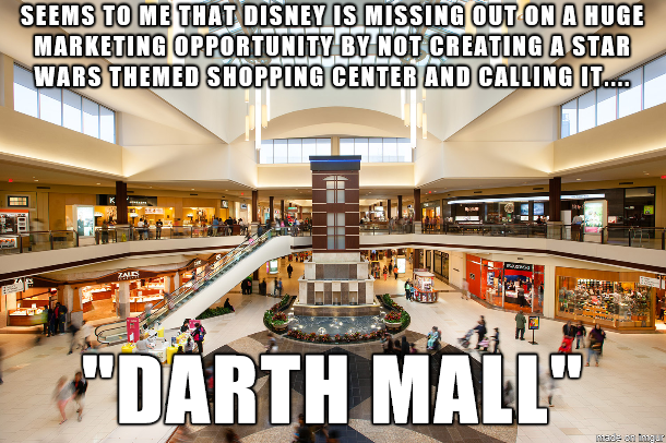 random pic square mall - Seems To Me That Disney Is Missing Out On A Huge Marketing Opportunity By Not Creating A Star Wars Themed Shopping Center And Calling It.... "Darth Mall se on the