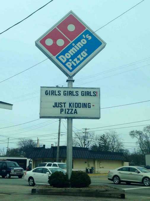 dominos pizza humor - Domino's Pizza Girls Girls Girls! Just Kidding Pizza