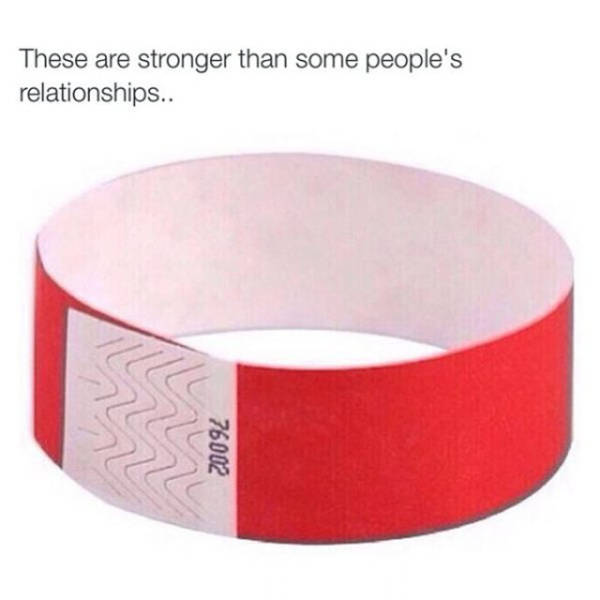 paper wristbands meme - These are stronger than some people's relationships.. 76002