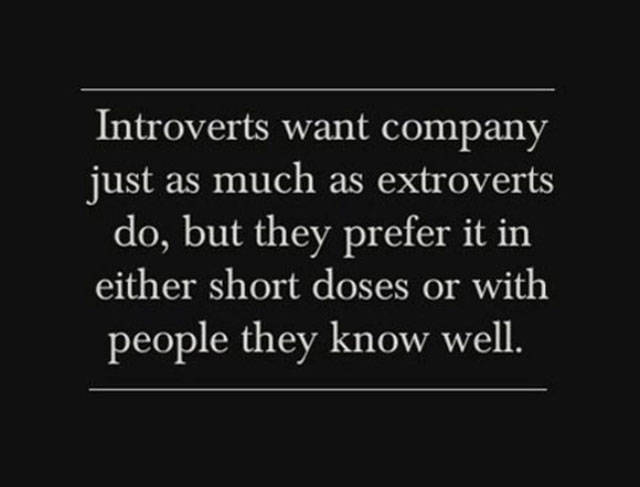quotes - Introverts want company just as much as extroverts do, but they prefer it in either short doses or with people they know well.