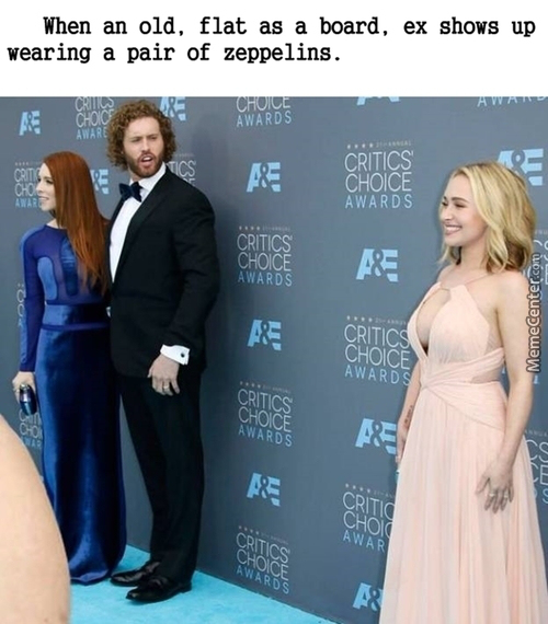 you re too good to be true meme - When an old, flat as a board, ex shows up wearing a pair of zeppelins. Choice Awards eros Critics Choice Awards Critics Choice Awards MemeCenter.com Critics Choice Awards Critics Choice Awards Awar