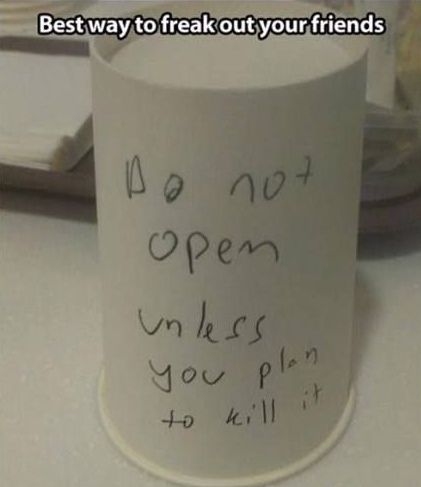 cup - Best way to freakout your friends Do not open unless you plan