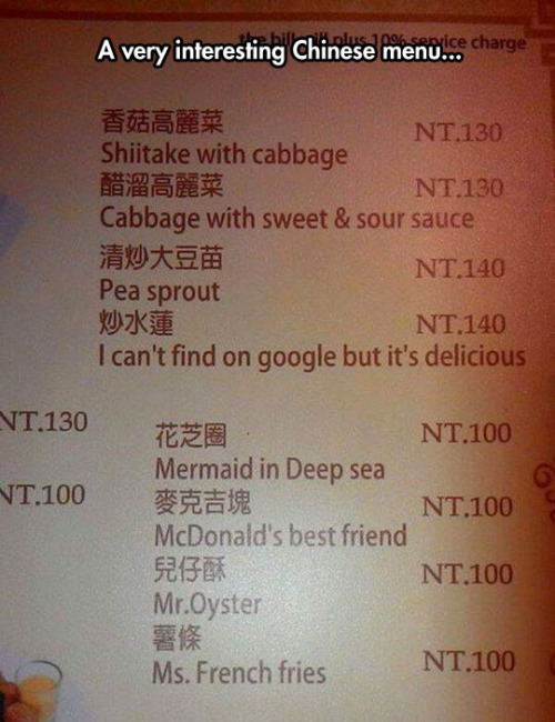 translation fail - A very interesting Chinese menu.ce charge NT130 Shiitake with cabbage NT130 Cabbage with sweet & sour sauce NT140 Pea sprout NT140 I can't find on google but it's delicious Vt.130 Nt.100 Nt.100 Mermaid in Deep sea Nt.100 McDonald's best