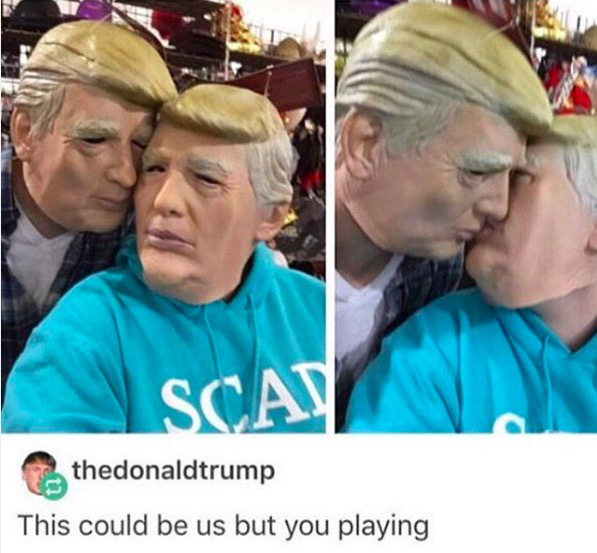 tumblr - could be us veronica - Scat thedonaldtrump This could be us but you playing