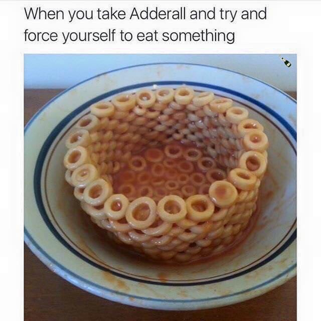 cool pics - adderall meme - When you take Adderall and try and force yourself to eat something