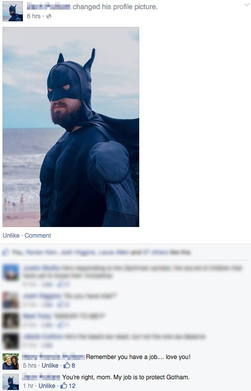 screenshot - changed his profile picture. 6 hrs. Un Comment 28 R emember you have a job.... love you! 5 hrs. Un 08 You're right, mom. My job is to protect Gotham. 1 hr. Un 12
