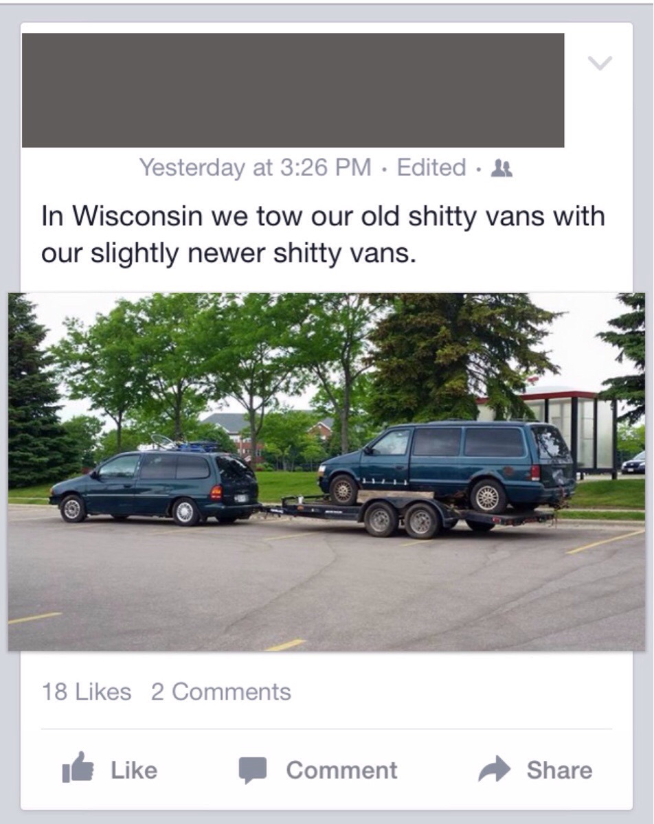 luxury vehicle - Yesterday at Edited If In Wisconsin we tow our old shitty vans with our slightly newer shitty vans. 18 2 It Comment