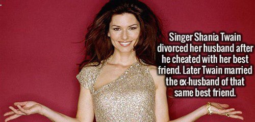 fashion model - Singer Shania Twain divorced her husband after he cheated with her best friend. Later Twain married the exhusband of that same best friend.