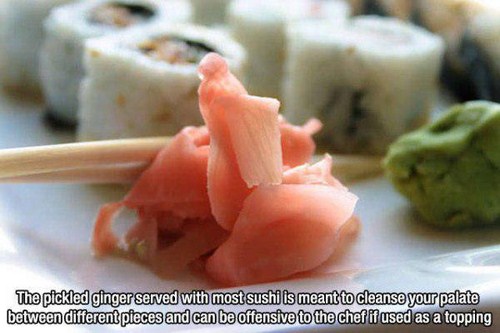 sushi ginger - The pickled ginger served with most sushi is meant to cleanse your palate between different pieces and can be offensive to the chef if used as a topping