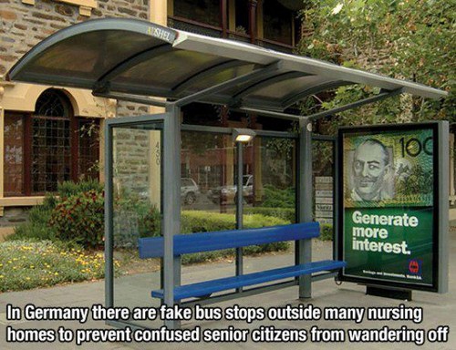 fake bus stop nursing home - Generate more interest. In Germany there are fake bus stops outside many nursing homes to prevent confused senior citizens from wandering off