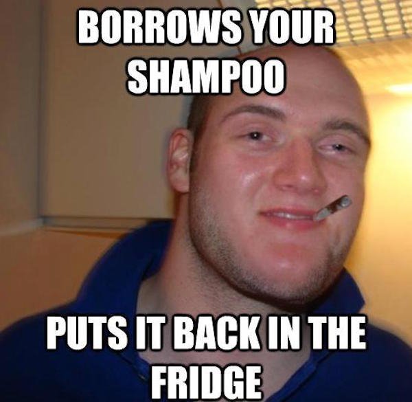 wot meme - Borrows Your Shampoo Puts It Back In The Fridge
