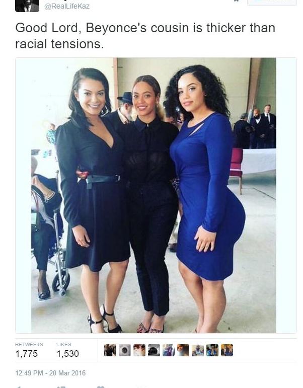 beyonce cousin - Good Lord, Beyonce's cousin is thicker than racial tensions. 1,775 1.530